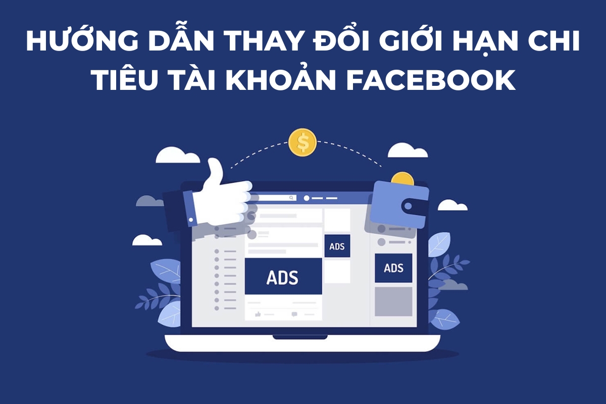 Hướng dẫn thay đổi giới hạn chi tiêu tài khoản Facebook 